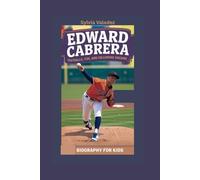 EDWARD CABRERA: Fastballs, Fun, and Following Dreams- Biography for kids