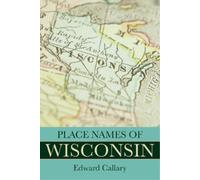 Edward Callary Place Names of Wisconsin (Tascabile)