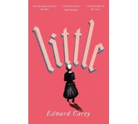 Edward Carey – Little – Tascabile