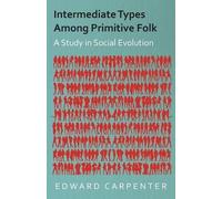 Edward. Carpent Intermediate Types Among Primitive Folk - A Study In (Tascabile)