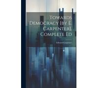 Edward Carpente Towards Democracy [by E. Carpenter]. Complete (Copertina rigida)