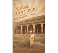 Edward Carpenter A Visit to a Gñani. From Adams Peak to Elephanta (Tascabile)