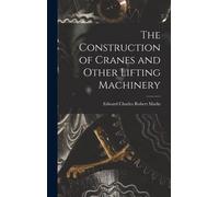 Edward Charles R The Construction of Cranes and Other Liftin (Copertina rigida)