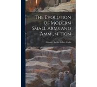 Edward Charles Robe The Evolution of Modern Small Arms and Am (Copertina rigida)