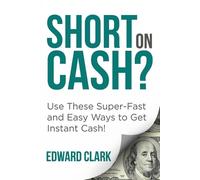 Edward Clark Short On Cash? Use These Super-Fast and Easy Ways to Ge (Tascabile)