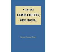 Edward Conrad Smith A History of Lewis County, West Virginia (Tascabile)