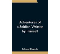 Edward Costello Adventures of a Soldier, Written by Himself; Being t (Tascabile)