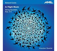 Edward Cowie: In Flight Music - String Quartets 3-5 by Kreutzer Quartet