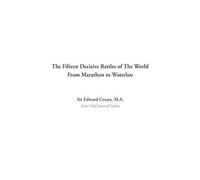 Edward Creasy The Fifteen Decisive Battles of The World From (Copertina rigida)