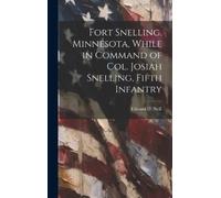 Edward D 1823-1 Fort Snelling, Minnesota, While in Command of (Copertina rigida)