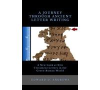 Edward D Andrews A Journey Through Ancient Letter Writing (Tascabile)