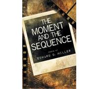 Edward D Miller The Moment and the Sequence (Copertina rigida)
