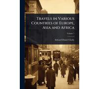 Edward Daniel Cl Travels in Various Countries of Europe, Asia and Af (Tascabile)