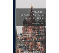 Edward Daniel Clarke Travels in Russia, Tartary and Turkey (Copertina rigida)