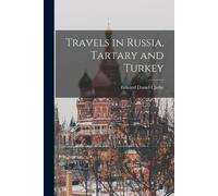 Edward Daniel Clarke Travels in Russia, Tartary and Turkey (Tascabile)
