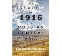 Edward Dennis Sokol The Revolt of 1916 in Russian Central Asia (Tascabile)