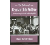 Edward Dickinso The Politics of German Child Welfare from the (Copertina rigida)
