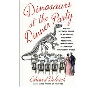 Edward Dolnick Dinosaurs at the Dinner Party (Copertina rigida)