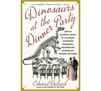 Edward Dolnick Dinosaurs at the Dinner Party (Tascabile)