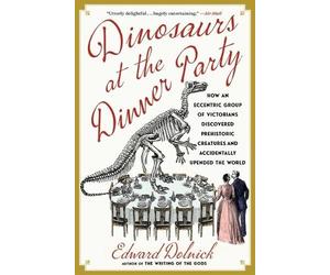 Edward Dolnick Dinosaurs at the Dinner Party (Tascabile)