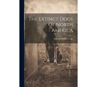 Edward Drinker Cope The Extinct Dogs Of North America (Tascabile)