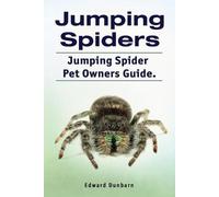 Edward Dunbarn Jumping Spiders. Jumping Spider Pet Owners Guide. (Tascabile)