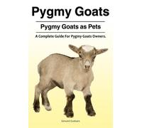 Edward Dunbarn Pygmy Goats. Pygmy Goats as Pets (Tascabile)