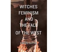 Edward Dutton Witches, Feminism, and the Fall of the West (Copertina rigida)