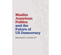 Edward E. Curti Muslim American Politics and the Future of US (Copertina rigida)