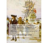 Edward Egglesto The transit of civilization from England to America (Tascabile)