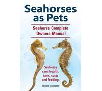 Edward Eldingto Seahorses as Pets. Seahorse Complete Owners Manual. (Tascabile)