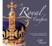 Edward Elgar A Royal Fanfare: Music for Coronations & Royal Ceremonial (CD)