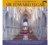Edward Elgar Choral Masterpieces of Sir Edward Elgar (CD) Album