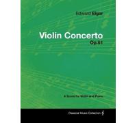 Edward Elgar Edward Elgar - Violin Concerto - Op.61 - A Score for Vi (Tascabile)