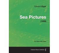 Edward Elgar Sea Pictures - For Voice and Piano (1899) (Tascabile)