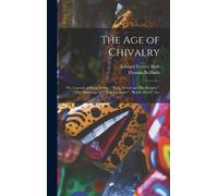 Edward Everett The age of Chivalry; or, Legends of King Arth (Copertina rigida)