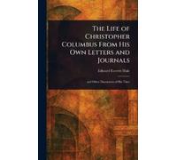 Edward Everett The Life of Christopher Columbus From His Own (Copertina rigida)