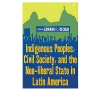 Edward F. Fisch Indigenous Peoples, Civil Society, and the Neo-liber (Tascabile)