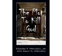 Edward F Mrkvicka Kelly H Mrkvicka The Plot To Kill God (Tascabile)