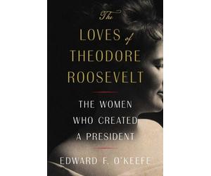 Edward F O'Keefe The Loves of Theodore Roosevelt (Copertina rigida)