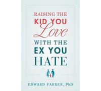 Edward Farber Raising the Kid You Love with the Ex You Hate (Tascabile)