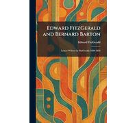 Edward FitzGerald and Bernard Barton: Letters Written by FitzGerald, 1839-1856