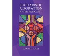 Edward Foley Eucharistic Adoration after Vatican II (Tascabile)