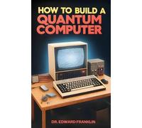 Edward Franklin How to Build a Quantum Computer (Tascabile)