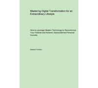Edward Franklin Mastering Digital Transformation for an Extraordinar (Tascabile)