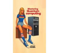 Edward Franklin Mastering Quantum Computing (Tascabile)