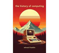 Edward Franklin The History of Computing (Tascabile)