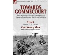 Edward G D Liveing John Ernest Hodder-Williams Towards Gommecourt (Tascabile)