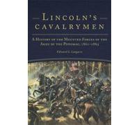 Lincoln's Cavalrymen: A History of the Mounted Forces of the Army of the Potomac, 1861-1865