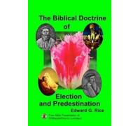 Edward G. Rice The Biblical Doctrine of Election and Predestination (Tascabile)